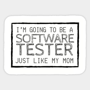 I'm Going To Be A Software Tester Just like My Mom Sticker